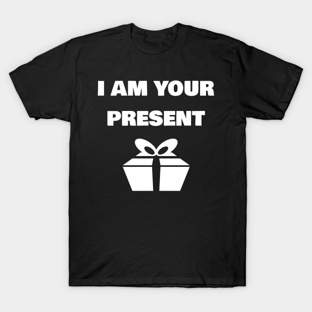 I am your Present T-Shirt by FromBerlinGift